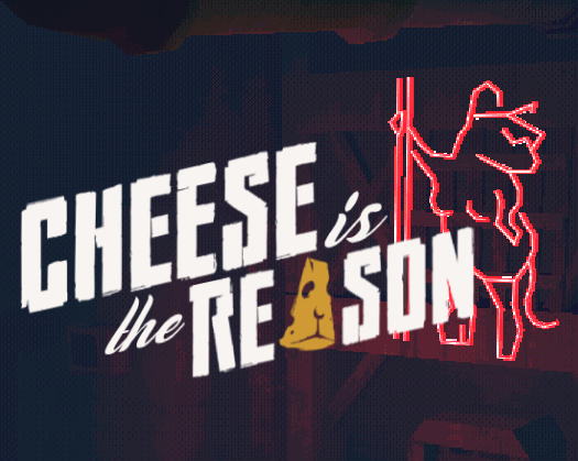 Cheese is the Reason